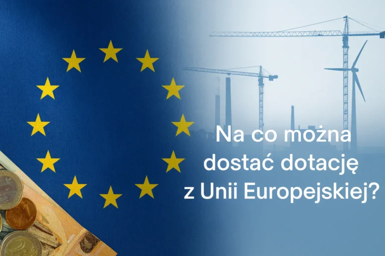 Na co można dostać dotację z Unii Europejskiej?